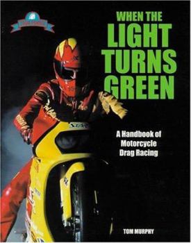 Paperback When the Light Turns Green: A Handbook of Motorcycle Drag Racing Book