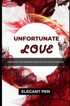 UNFORTUNATE LOVE: Embracing the Unpredictable Path of Love's Symphony