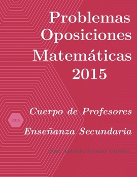 Paperback Problemas resueltos de Oposiciones de Matemáticas año 2015: Cuerpo de Profesores de Enseñanza Secundaria [Spanish] Book