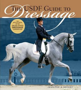 Hardcover The Usdf Guide to Dressage: The Official Guide of the United States Dressage Foundation Book