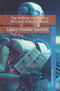 Paperback The Artificial Intelligence SEO and SEM Handbook: Learn Insider Secrets Book