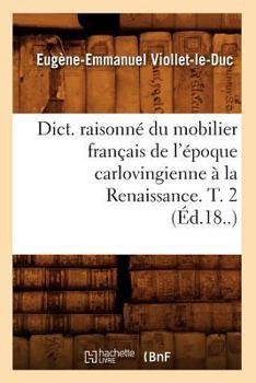 Paperback Dict. Raisonné Du Mobilier Français de l'Époque Carlovingienne À La Renaissance. T. 2 (Éd.18..) [French] Book