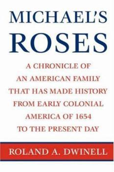 Michael's Roses: A Chronicle of an American Family that has Made History from Early Colonial America of 1654 to the Present Day