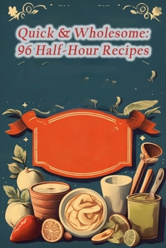 Paperback Quick & Wholesome: 96 Half-Hour Recipes Book