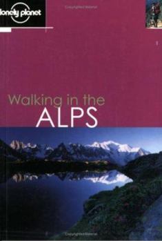 Lonely Planet Walking in the Alps - Book  of the Lonely Planet Walking & Hiking & Trekking