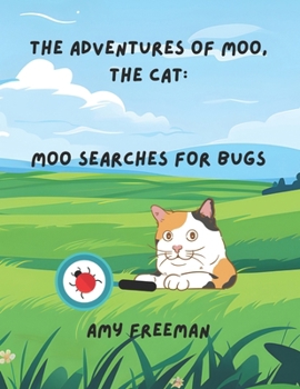 The Adventures of Moo, The Cat: Moo Searches For Bugs