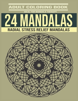 Paperback 24 Mandalas Adult Coloring Book: Ideal For Mandala Therapy - Radial Stress Relief Mandalas Book