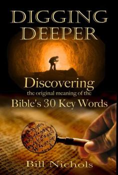 Paperback Digging Deeper: Discovering the Original Meaning of the Bible's 30 Key Words Book