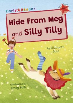 Paperback Hide From Meg and Silly Tilly: (Red Early Reader) (Maverick Early Readers) Book