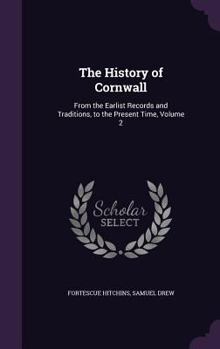 Hardcover The History of Cornwall: From the Earlist Records and Traditions, to the Present Time, Volume 2 Book