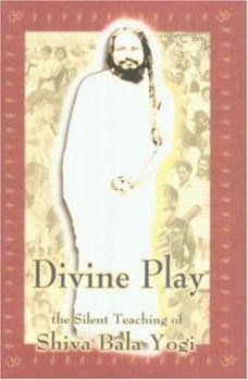 Paperback Divine Play: The Silent Teaching of Shiva Bala Yogi Book