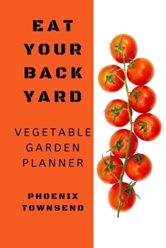 Paperback Eat Your Back Yard: Vegetable Garden Planner Book