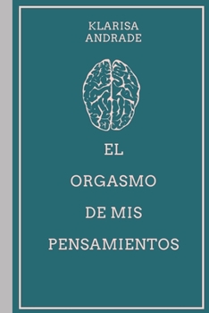 Paperback El Orgasmo de mis Pensamientos [Spanish] Book