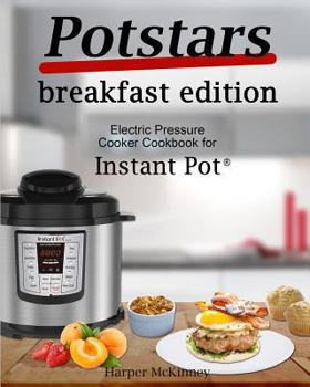 Paperback Potstars Breakfast Edition: Electric Pressure Cooker Cookbook for Instant Pot (R) Book