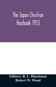 Paperback The Japan Christian yearbook 1953; A survey of the Christian movement in Japan through 1952 Book