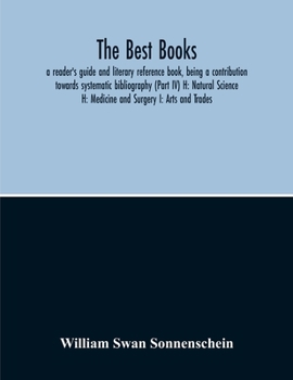 Paperback The Best Books: A Reader'S Guide And Literary Reference Book, Being A Contribution Towards Systematic Bibliography (Part Iv) H: Natura Book