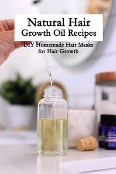 Paperback Natural Hair Growth Oil Recipes: DIY Homemade Hair Masks for Hair Growth: Natural Hair Care for Girls and Mom Book