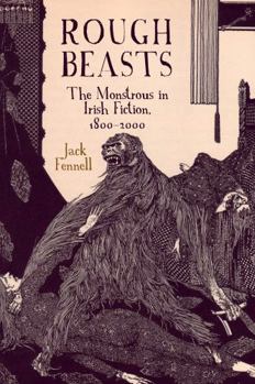 Paperback Rough Beasts: The Monstrous in Irish Fiction, 1800-2000 Book