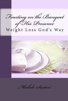 Paperback Feasting on the Banquet of His Presence: Weight Loss God's Way Book