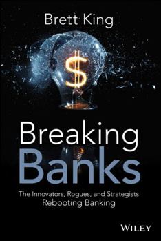 Hardcover Breaking Banks: The Innovators, Rogues, and Strategists Rebooting Banking Book