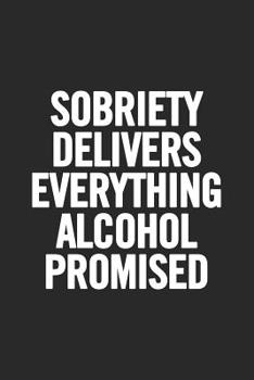 Paperback Sobriety Delivers Everything Alcohol Promised: Blank Lined Notebook Book