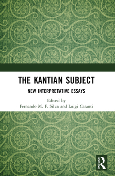 The Kantian Subject: New Interpretative Essays