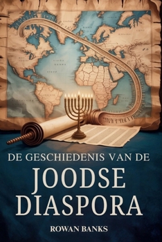 De Geschiedenis Van de Joodse Diaspora: Een wereldwijde impact van de Joodse migratie, overleving en culturele invloed (Dutch Edition)