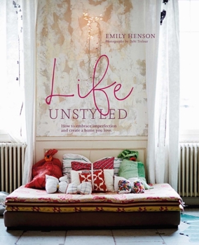 Hardcover Life Unstyled: How to Embrace Imperfection and Create a Home You Love Book