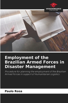 Employment of the Brazilian Armed Forces in Disaster Management: Procedure for planning the employment of the Brazilian Armed Forces in support of Humanitarian Logistics