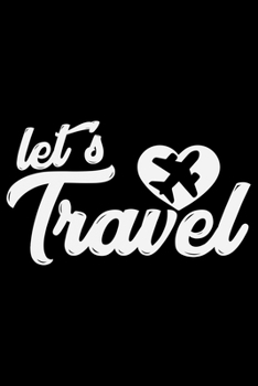 Let's Travel: Travel Journal Notebook | Travel Journal for girls & women’s Notebook| Trip Planner and Travel Journal 6 x 9 inch 120 pages