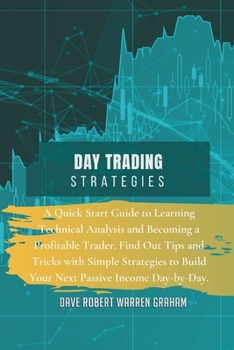 Paperback Day Trading Strategies: A Quick Start Guide to Learning Technical Analysis and Becoming a Profitable Trader. Find Out Tips and Tricks with Sim Book