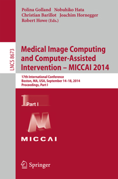 Paperback Medical Image Computing and Computer-Assisted Intervention - Miccai 2014: 17th International Conference, Boston, Ma, Usa, September 14-18, 2014, Proce Book