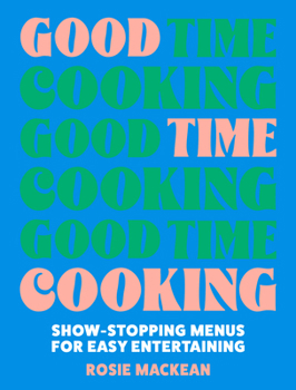Hardcover Good Time Cooking: Show-Stopping Menus for Easy Entertaining Book