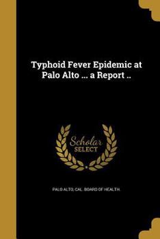 Paperback Typhoid Fever Epidemic at Palo Alto ... a Report .. Book