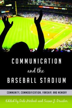 Paperback Communication and the Baseball Stadium: Community, Commodification, Fanship, and Memory Book