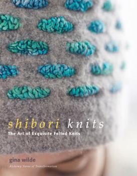Hardcover Shibori Knits: The Art of Exquisite Felted Knits Book