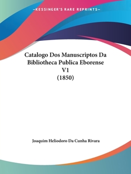 Paperback Catalogo Dos Manuscriptos Da Bibliotheca Publica Eborense V1 (1850) Book