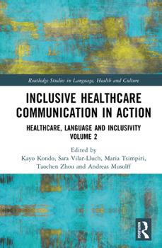 Inclusive Healthcare Communication in Action: Healthcare, Language and Inclusivity Volume 2 (Routledge Studies in Language, Health and Culture)