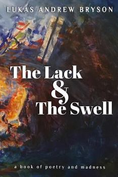 Paperback The Lack and The Swell: A Book of Poetry and Madness Book