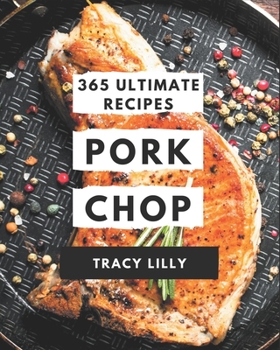 Paperback 365 Ultimate Pork Chop Recipes: A Highly Recommended Pork Chop Cookbook Book