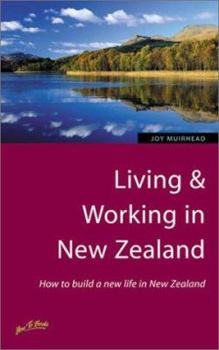 Paperback Living & Working in New Zealand: How to Build a New Life in New Zealand Book