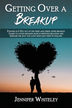 Paperback Getting Over a Breakup 2022: 2 books in 1: Get out of the grief and stress after breakup. Learn to avoid mistakes made in previous relation and ref Book