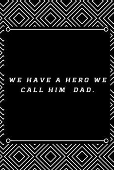 Paperback We have a HERO we call him DAD.: 6"x9" 120 pages journal Book