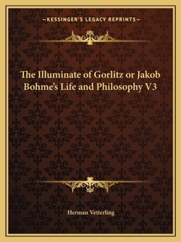 Paperback The Illuminate of Gorlitz or Jakob Bohme's Life and Philosophy V3 Book