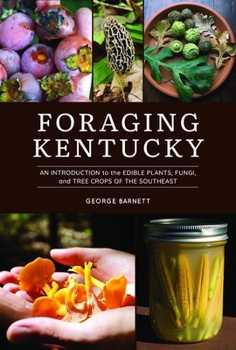 Paperback Foraging Kentucky: An Introduction to the Edible Plants, Fungi, and Tree Crops of the Southeast Book