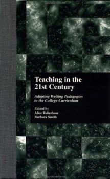 Hardcover Teaching in the 21st Century: Adapting Writing Pedagogies to the College Curriculum Book