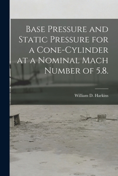 Paperback Base Pressure and Static Pressure for a Cone-cylinder at a Nominal Mach Number of 5.8. Book
