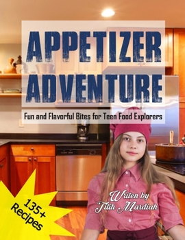 Paperback Appetizer Adventure: Fun and Flavorful Bites for Teen Food Explorers Book