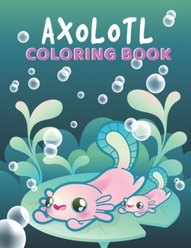 Paperback Axolotl Coloring Book: Perfect Stress Relief with Incredible Illustrations of Mexican Walking Fish for Fun Awesome Gift Idea for Kids Girls D Book