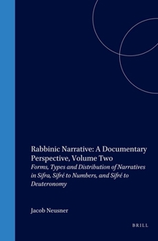 Hardcover Rabbinic Narrative: A Documentary Perspective, Volume Two: Forms, Types and Distribution of Narratives in Sifra, Sifré to Numbers, and Sifré to Deuter Book